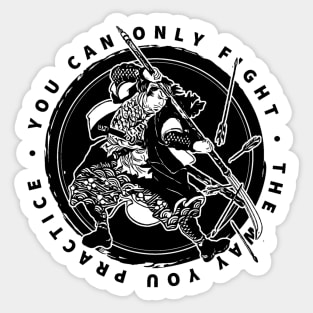 You can only fight the way you practice - Miyamoto Musashi Quote. Sticker